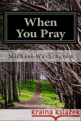 When You Pray: Words for Searching Your Soul in Prayer Michael Washington 9780998050751 Michael K. Washington