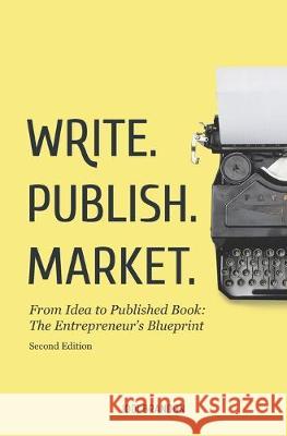 Write. Publish. Market. 2nd Edition: From Idea to Published Book: The Entrepreneur's Blueprint Jodi Brandon 9780998052113 Jodi Brandon