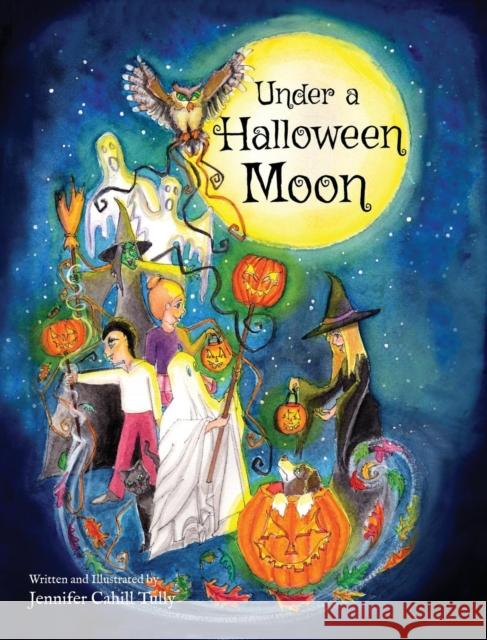Under a Halloween Moon Jennifer Cahill Tully Jennifer Cahill Tully Jennifer Cahill Tully 9780998053110 Harvest Moon Books