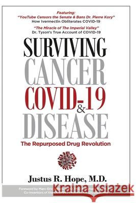 Surviving Cancer, COVID-19, and Disease: The Repurposed Drug Revolution Justus R Hope 9780998055404 Hope Pressworks Intl LLC
