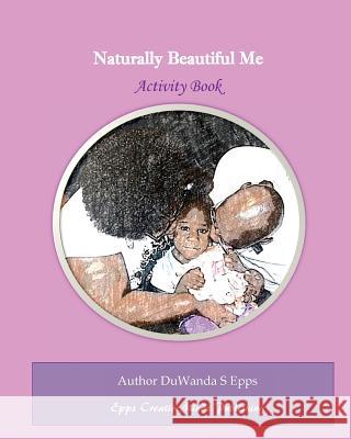 Naturally Beautiful Me Duwanda S. Epps 9780998056708 Epps Creativemindz Publishing