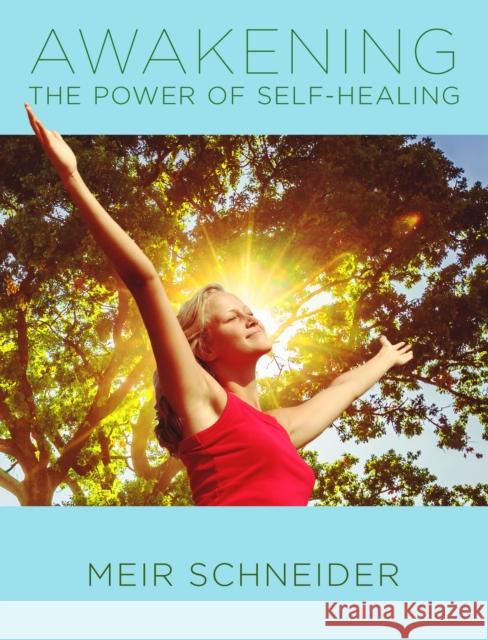 Awakening Your Power of Self-Healing Meir Schneider 9780998060002 Self-Healing Press