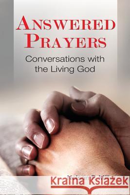 Answered Prayers: Conversations with the Living God Nelson P. Miller 9780998060101 Crown Management, LLC