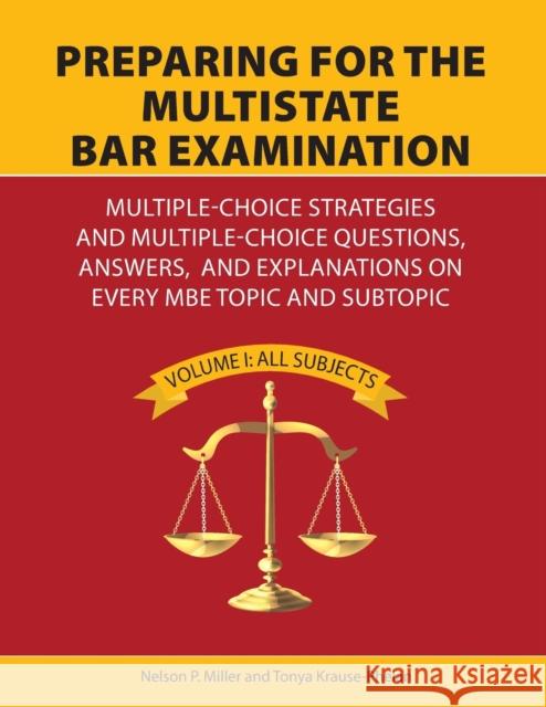 Preparing for the Multistate Bar Examination: Multiple-Choice Strategies and Multiple-Choice Questions, Answers, and Explanations on Every MBE Topic and Subtopic Miller, Tonya Krause-Phelan 9780998060132 Crown Management, LLC
