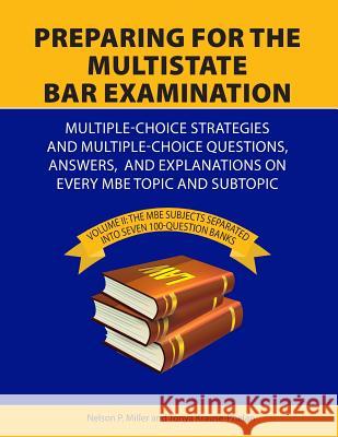 Preparing for the Multistate Bar Examination: Volume II: MBE subjects Separated into Seven 100-Question Banks Miller, Nelson 9780998060149 Crown Management, LLC