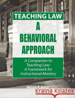 Teaching Law: A Behavioral Approach Nelson P. Miller 9780998060194