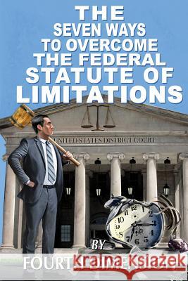 The Seven Ways to Overcome the Federal Statute of Limitations Fourth Dimension 9780998060910 Brock Street Trust