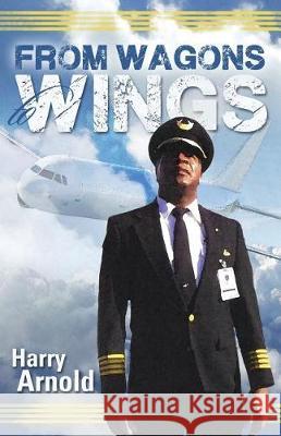 From Wagons to Wings Harry Arnold 9780998062204 Harry Arnold