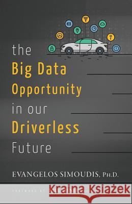 The Big Data Opportunity in our Driverless Future Simoudis, Evangelos 9780998067711 Corporate Innovators, LLC