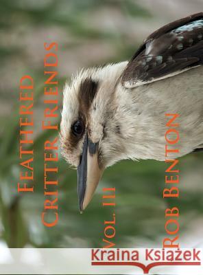 Feathered Critter Friends Vol. III Rob Benton 9780998068213 Esotericom