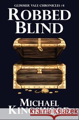 Robbed Blind: Glimmer Vale Chronicles #4 Michael Kingswood   9780998068466 Ssn Storytelling