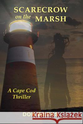 Scarecrow on the Marsh: A Cape Cod Thriller Don Weeks 9780998071701 All Things That Matter Press