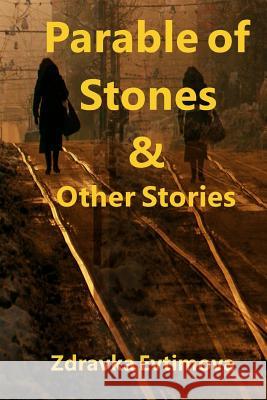 Parable of Stones & Other Stories Zdravka Evtimova 9780998071763 All Things That Matter Press