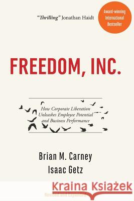 Freedom, Inc.: How Corporate Liberation Unleashes Employee Potential and Business Performance Mr Brian M. Carney Isaac Getz 9780998074306
