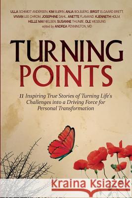 Turning Points: 11 Inspiring True Stories of Turning Life's Challenges into a Driving Force for Personal Transformation Schmidt Andersen, Ulla 9780998074528