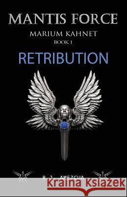 Retribution: Mantis Force R J Amezcua 9780998074825 Quentorex Studios