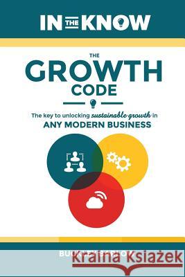 The Growth Code: The Key to Unlocking Sustainable Growth in any Modern Business Barlow, Buckley 9780998075310 In the Know