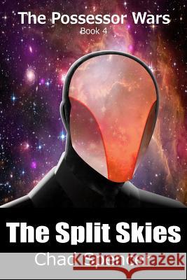 The Split Skies: The Possessor Wars, Book 4 Chad Spencer 9780998075914 Cognisaya