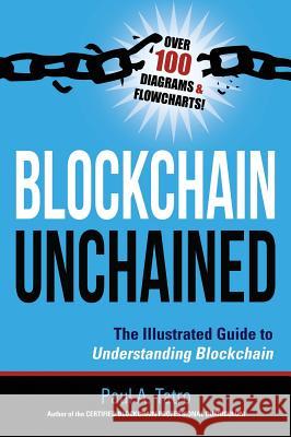 Blockchain Unchained: The Illustrated Guide to Understanding Blockchain Paul A. Tatro 9780998076188 Book Counselor, LLC