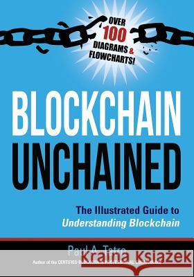 Blockchain Unchained: The Illustrated Guide to Understanding Blockchain Paul A. Tatro 9780998076195 Book Counselor, LLC