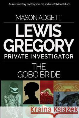 The Gobo Bride: A Lewis Gregory Mystery Sidewalk Labs Mason Adgett 9780998077024