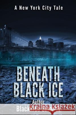 Beneath Black Ice Blackkice Smooth 9780998081007 Blackkice Publishing