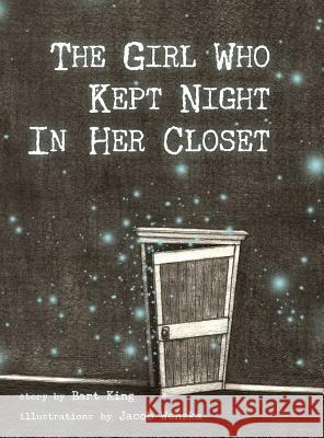 The Girl Who Kept Night In Her Closet King, Bart 9780998083216