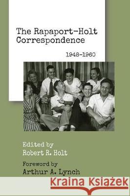 The Rapaport-Holt Correspondence: 1948-1960 David Rapaport Robert R. Holt Arthur A. Lymch 9780998083353