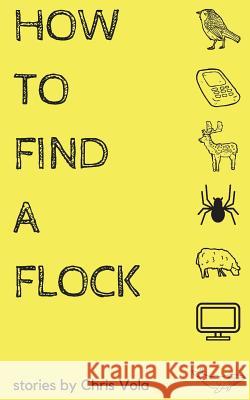How to Find a Flock Chris Vola 9780998087252 Unsolicited Press