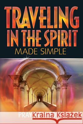 Traveling in the Spirit Made Simple Praying Medic Lydia Blain 9780998091204 Inkity Press
