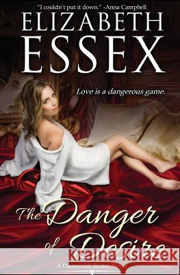 The Danger of Desire Elizabeth Essex 9780998091938 Oliver-Heber Books