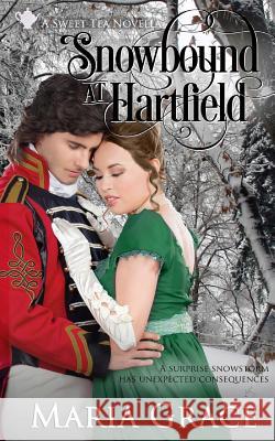 Snowbound at Hartfield: A Sweet Tea Novella; Pride and Prejudice Sequel Maria Grace 9780998093727