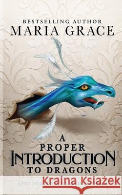 A Proper Introduction to Dragons Maria Grace 9780998093789 White Soup Press