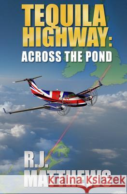 Tequila Highway: Across the Pond R. J. Matthews 9780998096520 R J Matthews