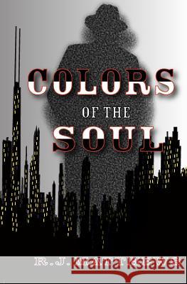 Colors of the Soul R. J. Matthews Taynia L. Shoebotham Taynia L. Shoebotham 9780998096537 R.J. Matthews