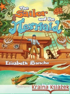 The Sailor and the Mermaid Elizabeth Ann Sancho 9780998098005 Elizabeth Sancho Mueller