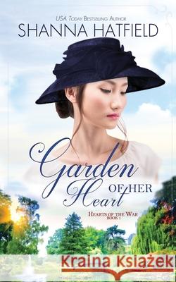 Garden of Her Heart Shanna Hatfield 9780998098807 Shanna Hatfield