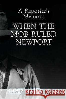 A Reporter's Memoir: When the Mob Ruled Newport Dan Pinger 9780998099163 Ripley Ridge Storyteller
