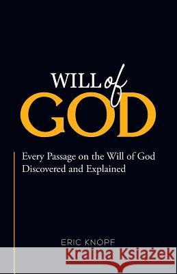 Will of God: Every Passage On The Will of God Discovered and Explained. Knopf, Eric 9780998099200 Epic Life Publishing