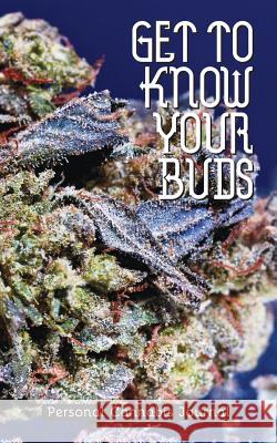 Get to Know Your Buds: Personal Cannabis Journal - Vol 2 Shawn Avening Robert R. Sanders 9780998099927 Effinfly Media