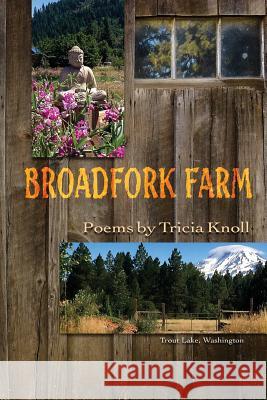 Broadfork Farm: Trout Lake, Washington Tricia Knoll Darrell Salk Shawn Avening 9780998099941 Poetry Box