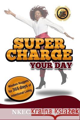 Supercharge Your Day: Wisdom Nuggets for 365 Days of Intentional Living Nkechi Ajaeroh 9780998104034 Just Positude