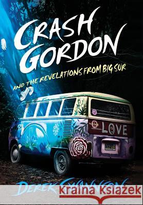 Crash Gordon and the Revelations from Big Sur Derek Swannson, Darren Westlund 9780998104232 Three Graces Press LLC