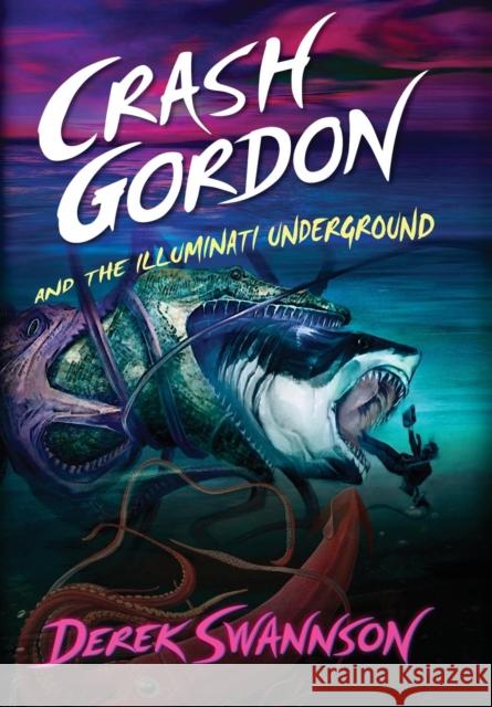 Crash Gordon and the Illuminati Underground Derek Swannson Demerder 9780998104270