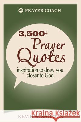 Prayer Quotes: inspiration to draw you closer to God Shorter, Kevin W. 9780998104539