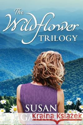 The Wildflower Trilogy: Southern Historical Fiction Box Set (3 books in one volume) Susan Gabriel 9780998105031 Wild Lily Arts