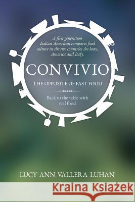 Convivio: The Opposite of Fast Food Luhan, Lucy Ann Vallera 9780998106342 Kua Bay Publishing LLC