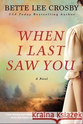 When I Last Saw You Bette Lee Crosby 9780998106779 Bent Pine Publishing Corp