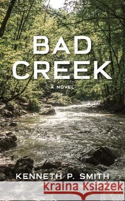 Bad Creek Kenneth P. Smith 9780998107134