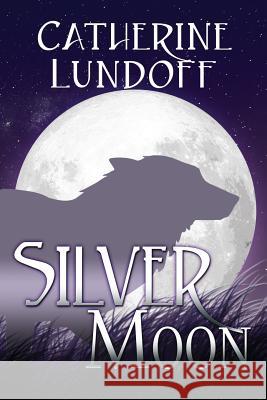 Silver Moon: A Wolves of Wolf's Point Novel Catherine Lundoff 9780998108247 Queen of Swords Press